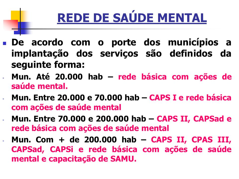 REDE DE SAÚDE MENTAL De acordo com o porte dos municípios a implantação dos serviços são definidos da seguinte forma: