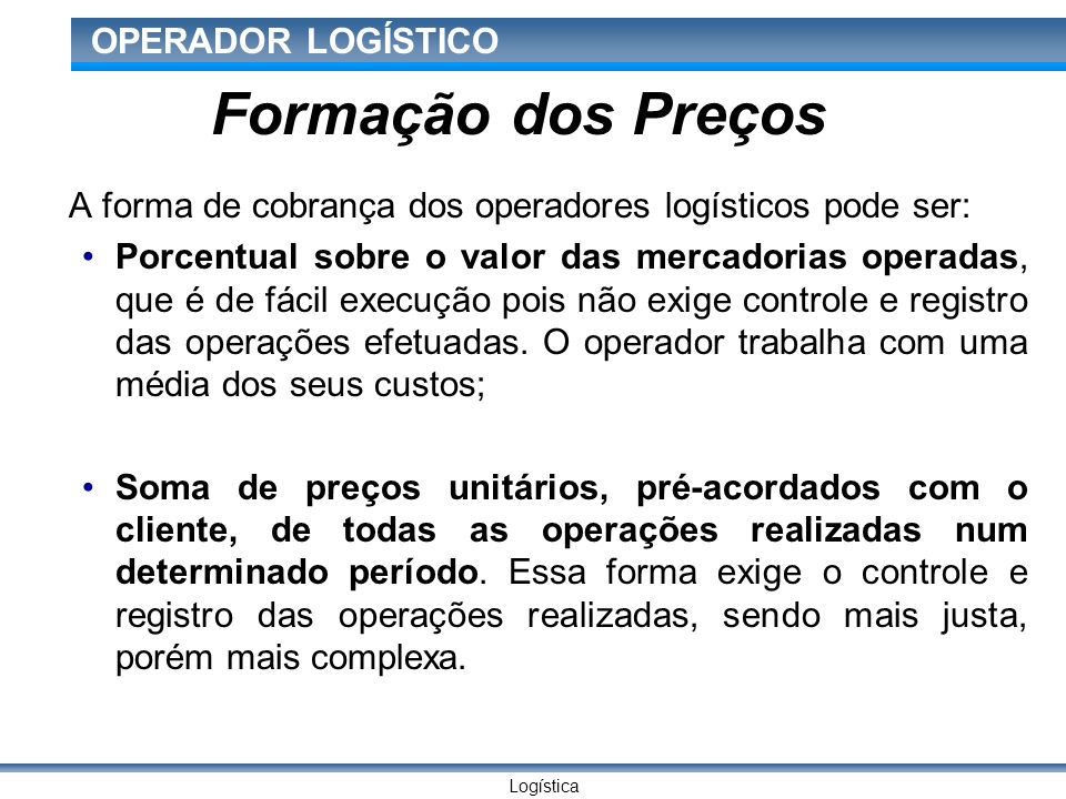 Formação dos Preços A forma de cobrança dos operadores logísticos pode ser:
