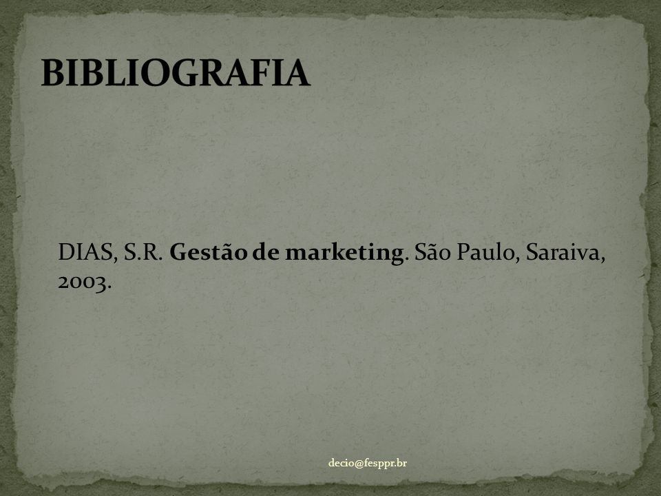 BIBLIOGRAFIA DIAS, S.R. Gestão de marketing. São Paulo, Saraiva, 2003.
