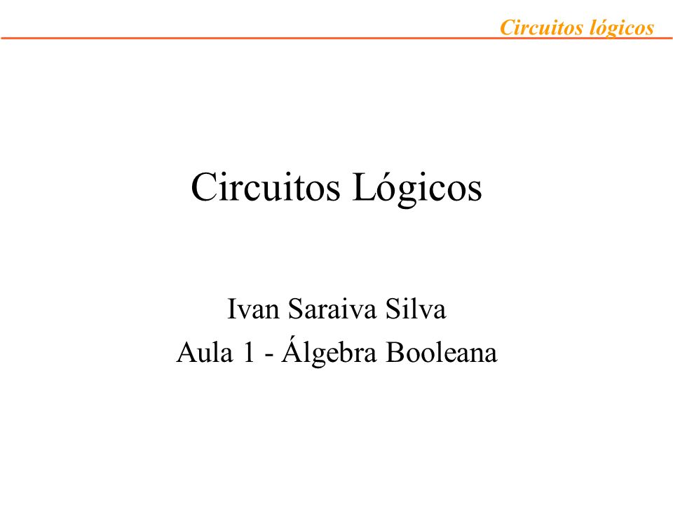 Ivan Saraiva Silva Aula 1 - Álgebra Booleana