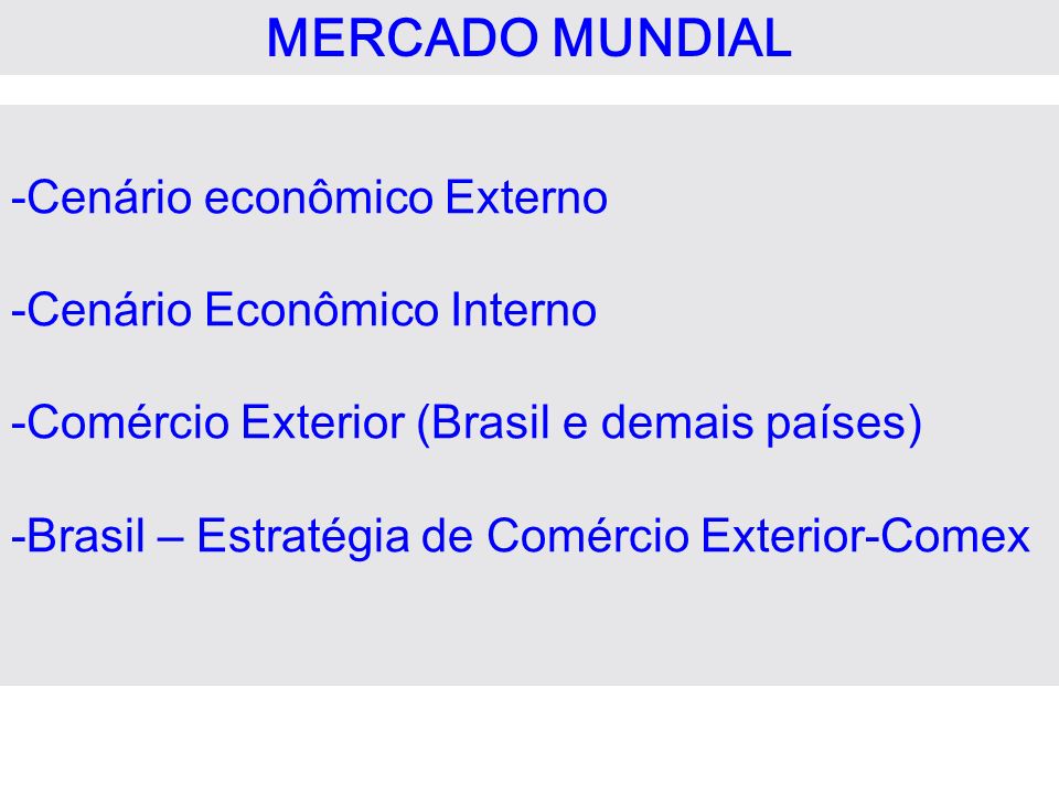 MERCADO MUNDIAL -Cenário econômico Externo -Cenário Econômico Interno