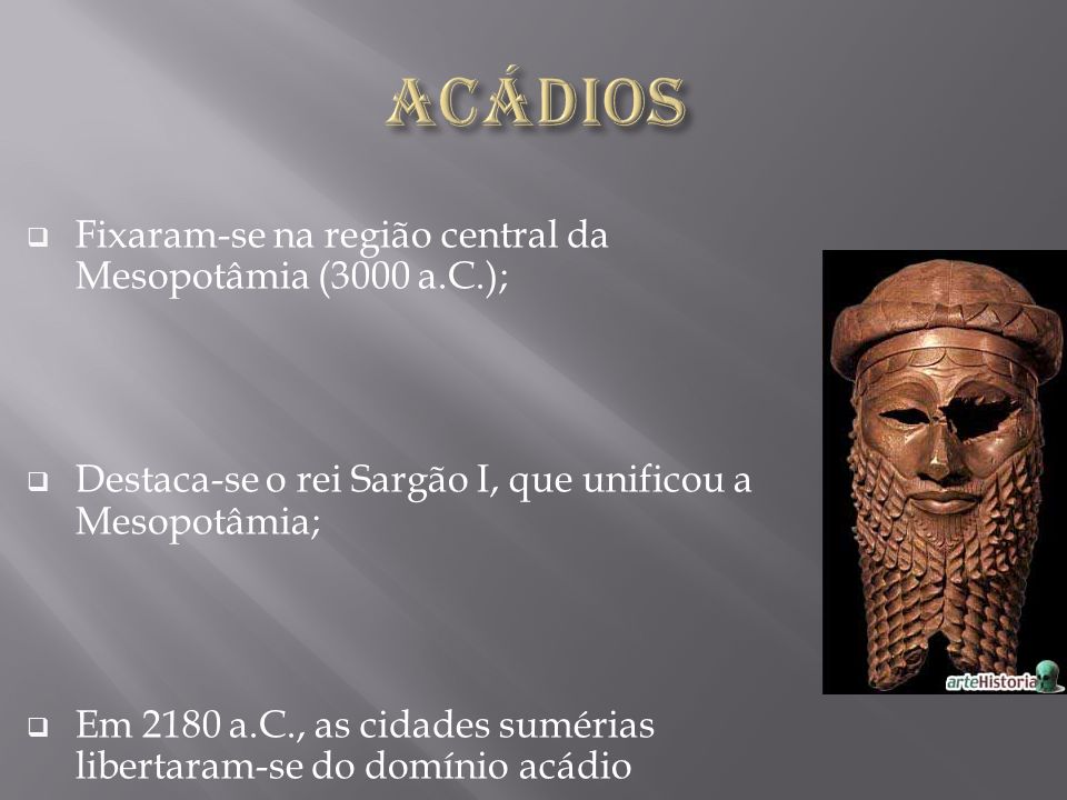Acádios Fixaram-se na região central da Mesopotâmia (3000 a.C.);