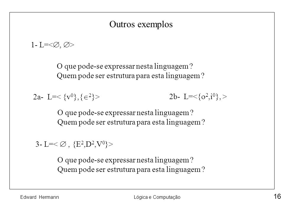 Outros exemplos 1- L=<, >