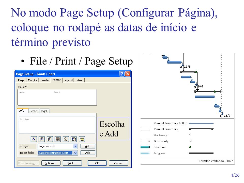 No modo Page Setup (Configurar Página), coloque no rodapé as datas de início e término previsto