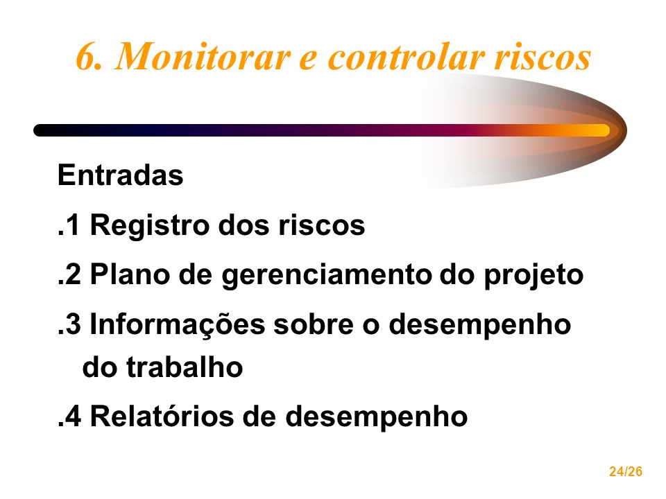 6. Monitorar e controlar riscos
