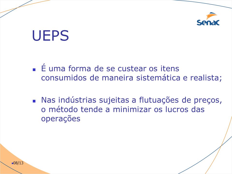 UEPS É uma forma de se custear os itens consumidos de maneira sistemática e realista;