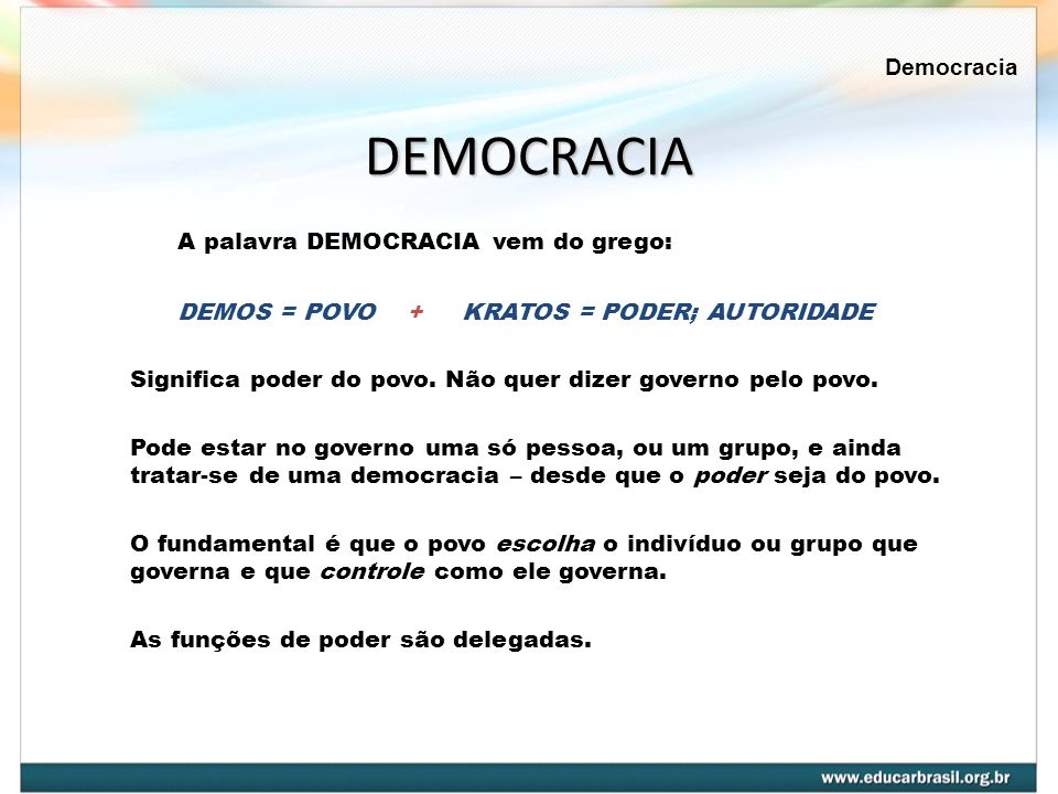 DEMOCRACIA A palavra DEMOCRACIA vem do grego: Democracia