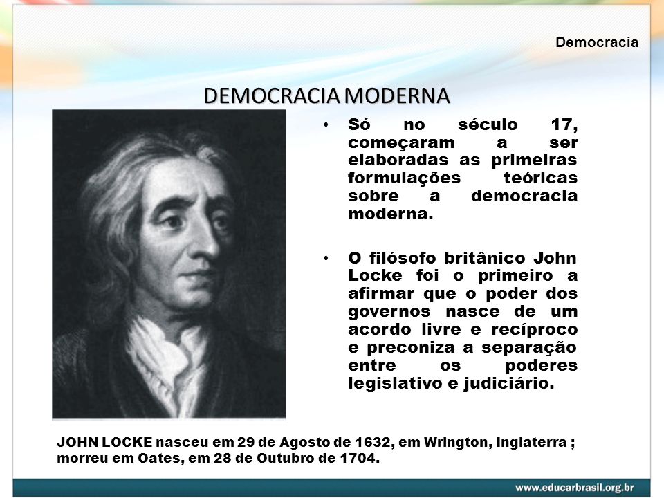 Democracia DEMOCRACIA MODERNA. Só no século 17, começaram a ser elaboradas as primeiras formulações teóricas sobre a democracia moderna.