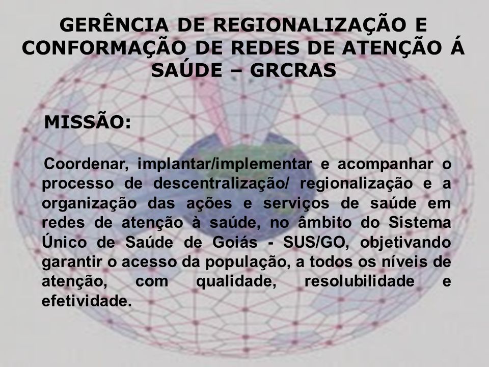 GERÊNCIA DE REGIONALIZAÇÃO E CONFORMAÇÃO DE REDES DE ATENÇÃO Á SAÚDE – GRCRAS
