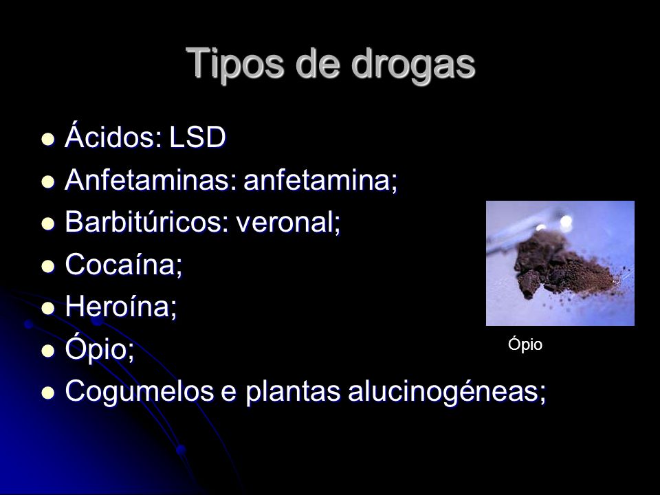 Tipos de drogas Ácidos: LSD Anfetaminas: anfetamina;