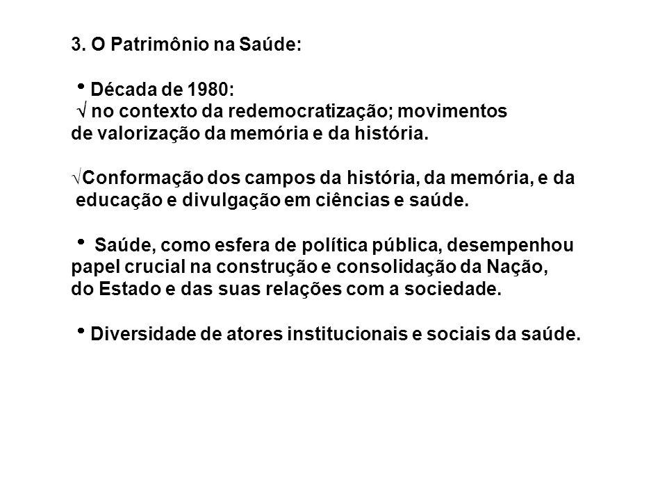3. O Patrimônio na Saúde: Década de 1980:  no contexto da redemocratização; movimentos. de valorização da memória e da história.