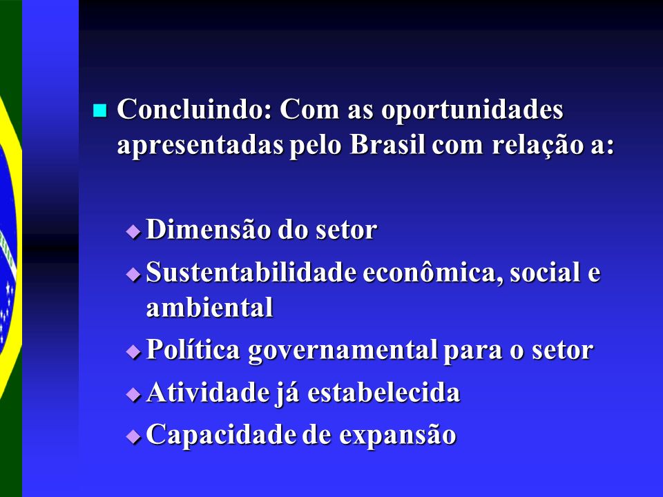 Concluindo: Com as oportunidades apresentadas pelo Brasil com relação a: