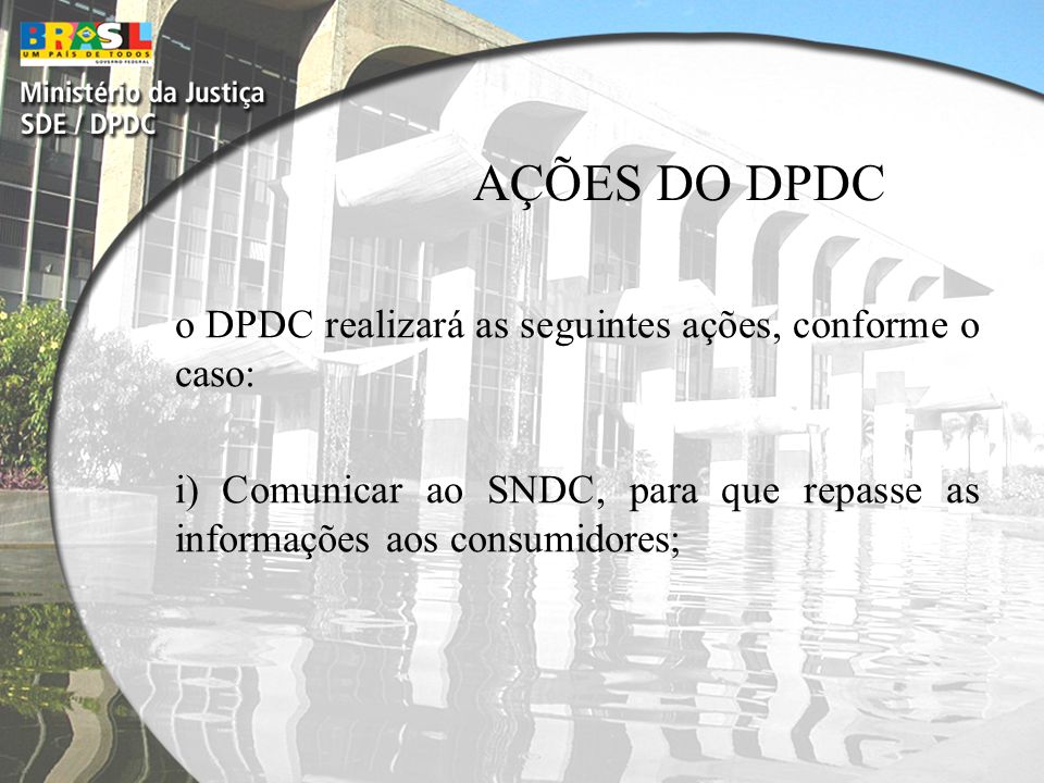 AÇÕES DO DPDC o DPDC realizará as seguintes ações, conforme o caso: