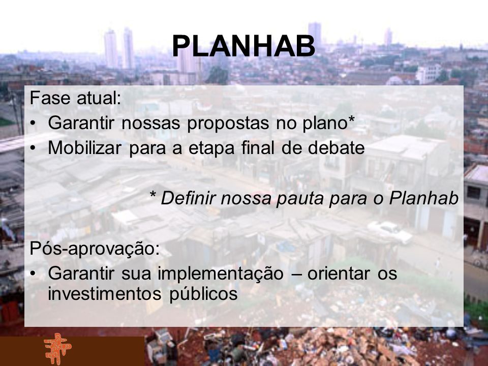 PLANHAB Fase atual: Garantir nossas propostas no plano*