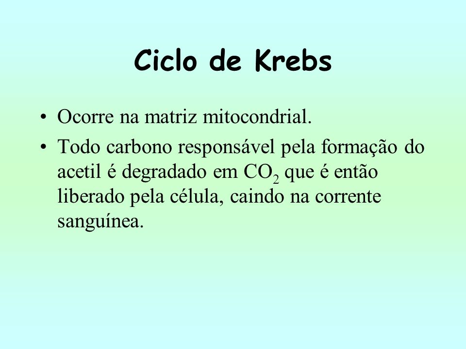 Ciclo de Krebs Ocorre na matriz mitocondrial.