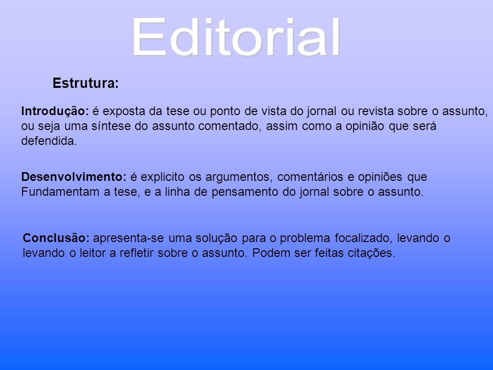 Editorial Estrutura: Introdução: é exposta da tese ou ponto de vista do jornal ou revista sobre o assunto,