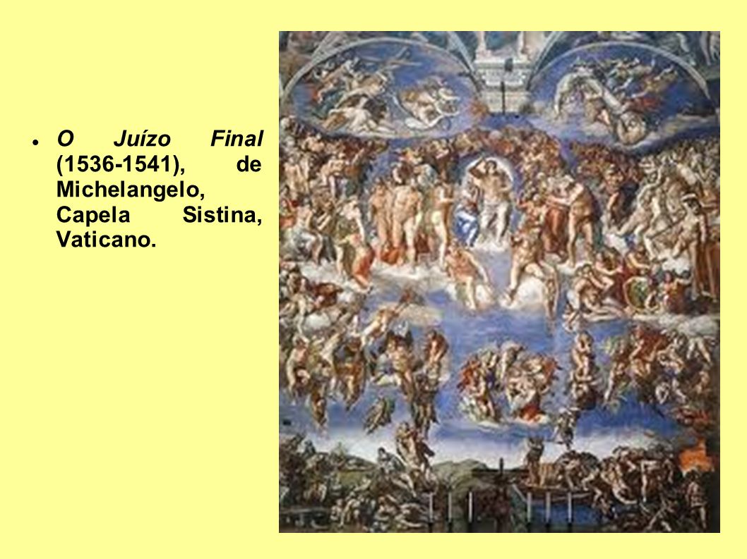 O Juízo Final ( ), de Michelangelo, Capela Sistina, Vaticano.