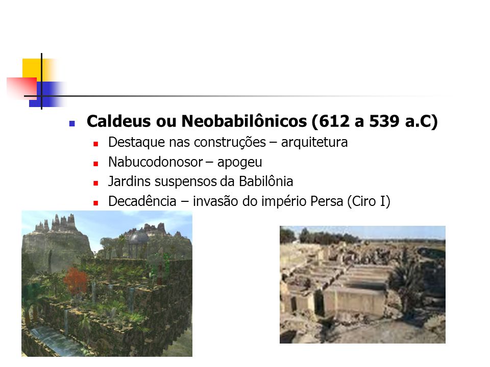 Caldeus ou Neobabilônicos (612 a 539 a.C)