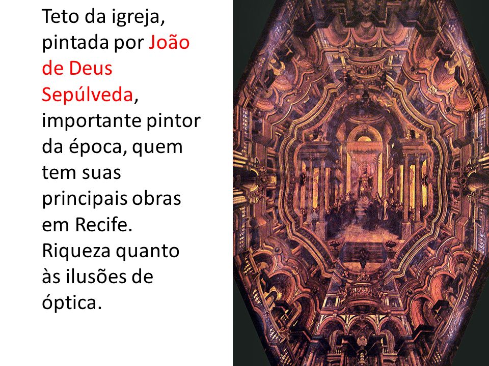 Teto da igreja, pintada por João de Deus Sepúlveda, importante pintor da época, quem tem suas principais obras em Recife.