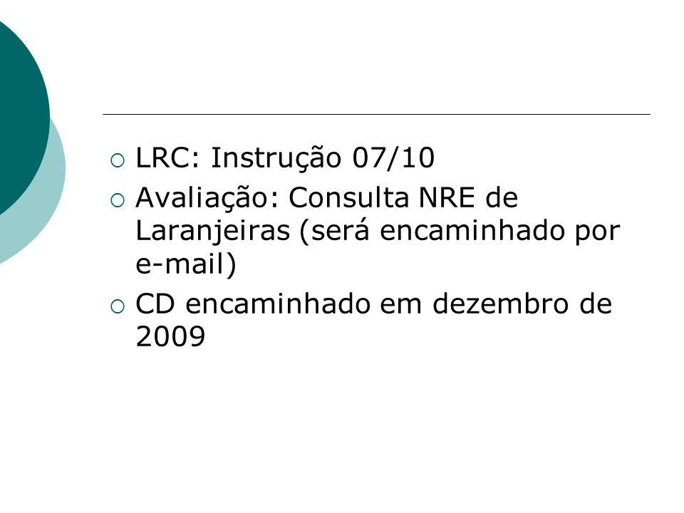 LRC: Instrução 07/10 Avaliação: Consulta NRE de Laranjeiras (será encaminhado por  ) CD encaminhado em dezembro de