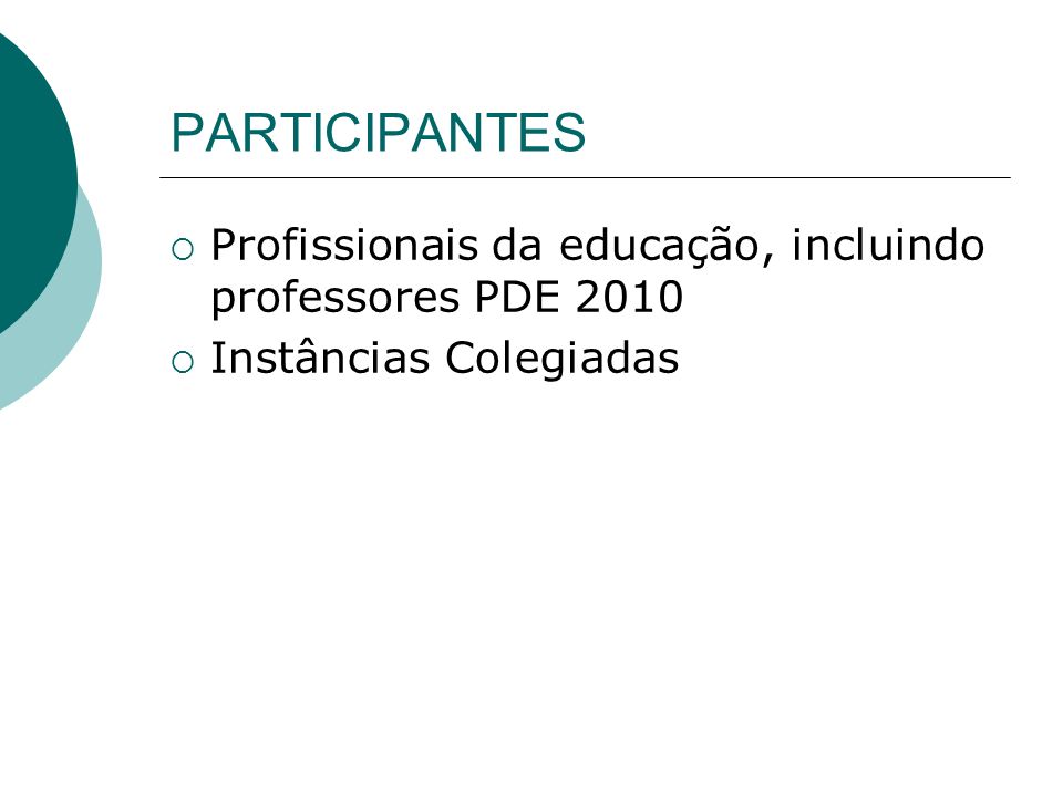PARTICIPANTES Profissionais da educação, incluindo professores PDE 2010 Instâncias Colegiadas