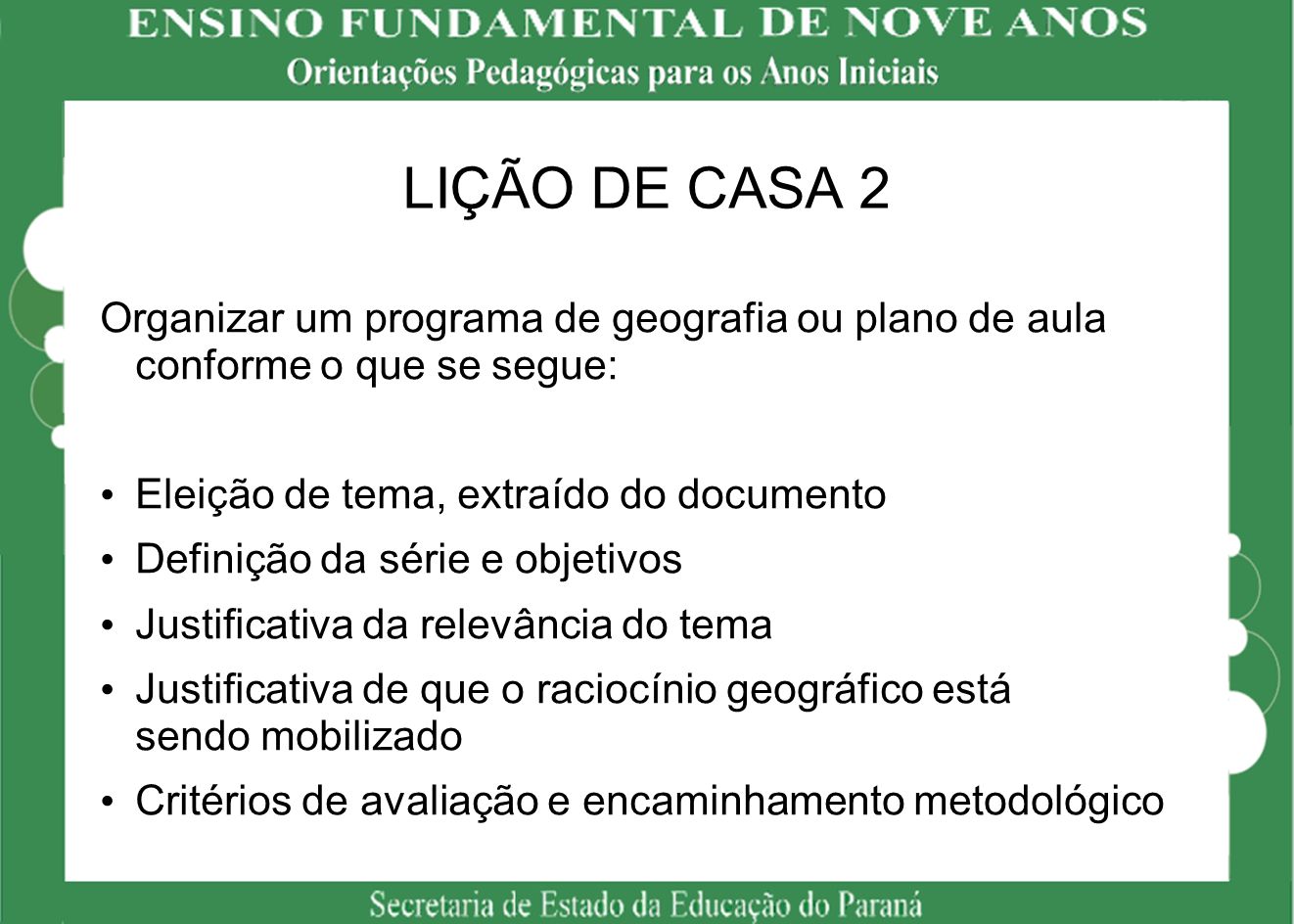 LIÇÃO DE CASA 2 Organizar um programa de geografia ou plano de aula conforme o que se segue: Eleição de tema, extraído do documento.