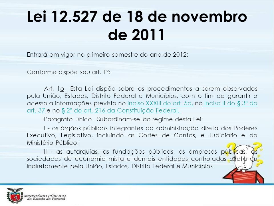 Lei de 18 de novembro de 2011 Entrará em vigor no primeiro semestre do ano de 2012; Conforme dispõe seu art. 1º: