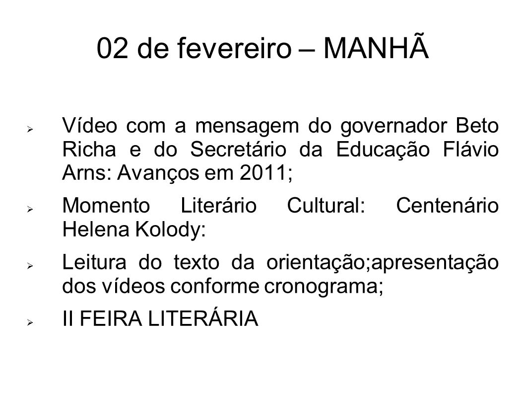 02 de fevereiro – MANHÃ Vídeo com a mensagem do governador Beto Richa e do Secretário da Educação Flávio Arns: Avanços em 2011;