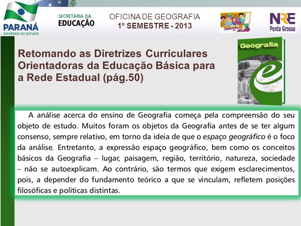 OFICINA DE GEOGRAFIA 1º SEMESTRE Retomando as Diretrizes Curriculares Orientadoras da Educação Básica para a Rede Estadual (pág.50)