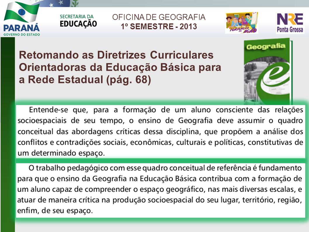 OFICINA DE GEOGRAFIA 1º SEMESTRE Retomando as Diretrizes Curriculares Orientadoras da Educação Básica para a Rede Estadual (pág. 68)