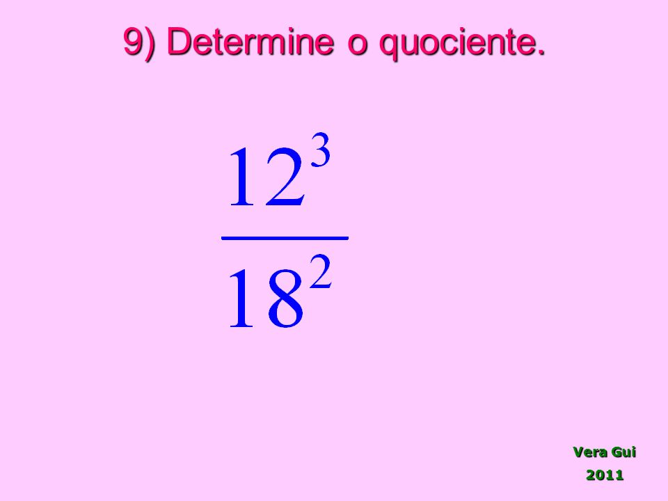 9) Determine o quociente.