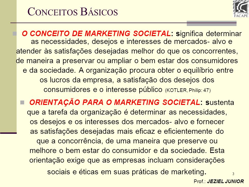 CONCEITOS BÁSICOS O CONCEITO DE MARKETING SOCIETAL: significa determinar as necessidades, desejos e interesses de mercados- alvo e.
