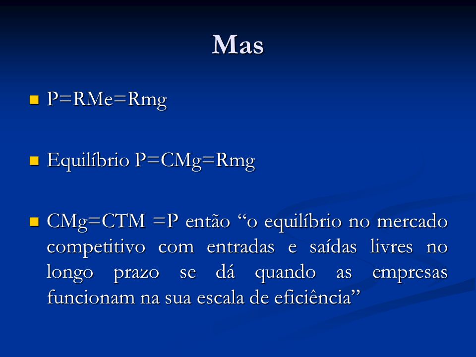 Mas P=RMe=Rmg Equilíbrio P=CMg=Rmg