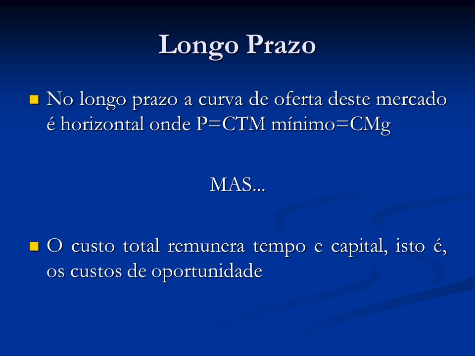 Longo Prazo No longo prazo a curva de oferta deste mercado é horizontal onde P=CTM mínimo=CMg. MAS...