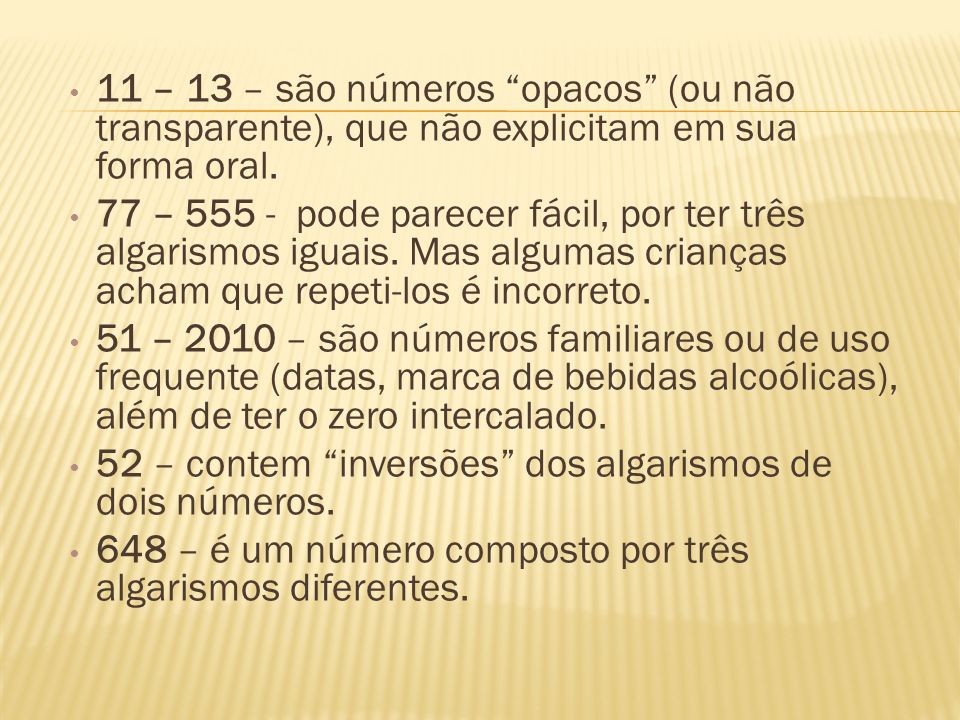11 – 13 – são números opacos (ou não transparente), que não explicitam em sua forma oral.