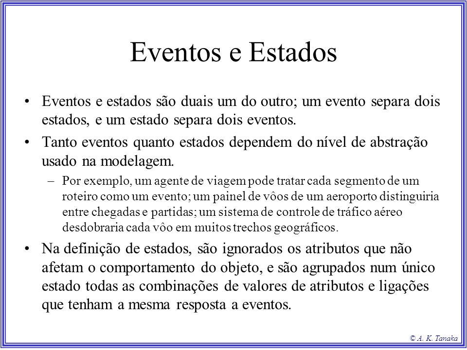 Eventos e Estados Eventos e estados são duais um do outro; um evento separa dois estados, e um estado separa dois eventos.
