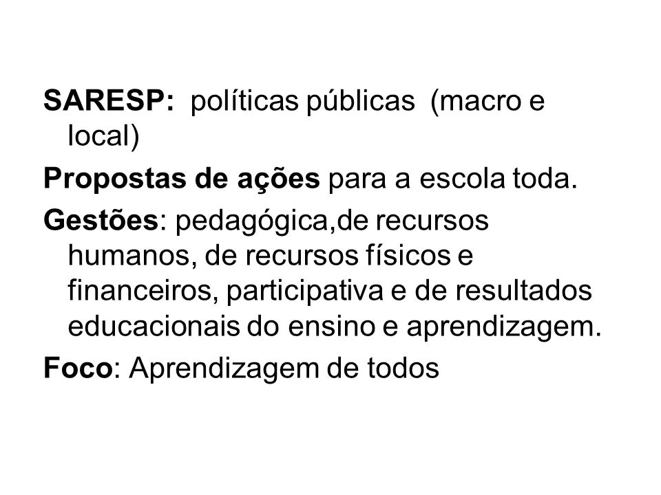 SARESP: políticas públicas (macro e local) Propostas de ações para a escola toda.
