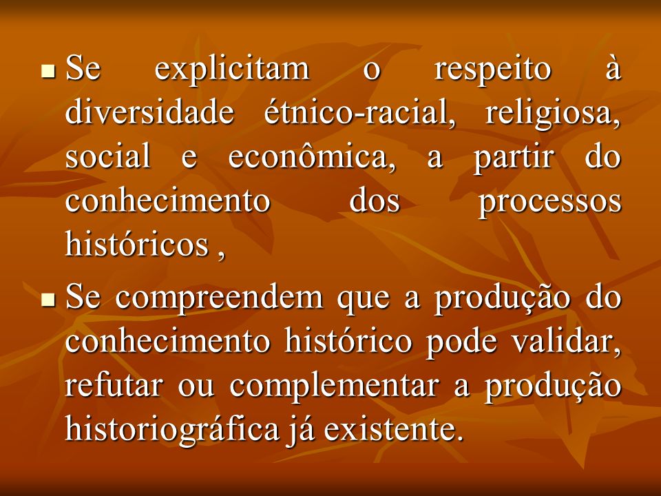 Se explicitam o respeito à diversidade étnico-racial, religiosa, social e econômica, a partir do conhecimento dos processos históricos ,
