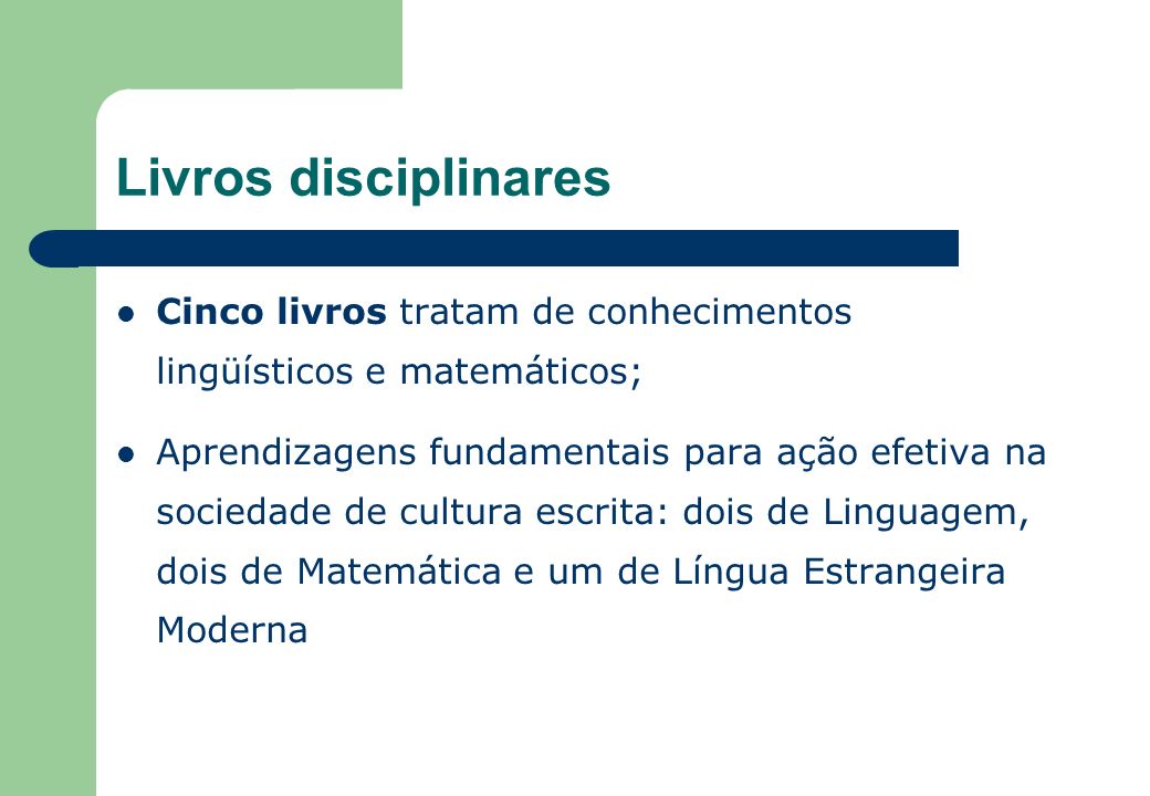 Livros disciplinares Cinco livros tratam de conhecimentos lingüísticos e matemáticos;