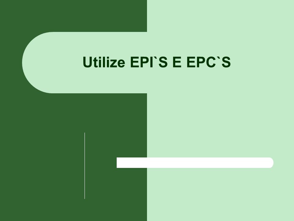 Utilize EPI`S E EPC`S