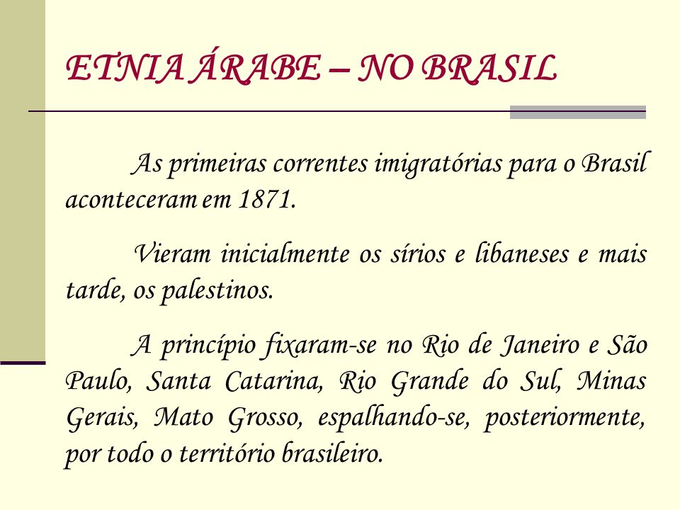 ETNIA ÁRABE – NO BRASIL As primeiras correntes imigratórias para o Brasil aconteceram em