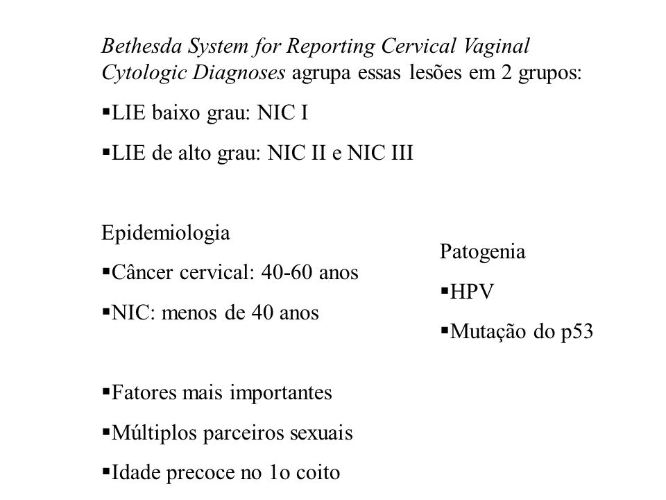 Bethesda System for Reporting Cervical Vaginal Cytologic Diagnoses agrupa essas lesões em 2 grupos: