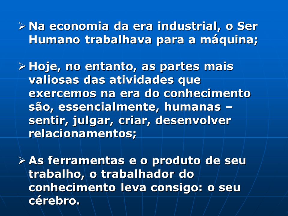 Na economia da era industrial, o Ser Humano trabalhava para a máquina;