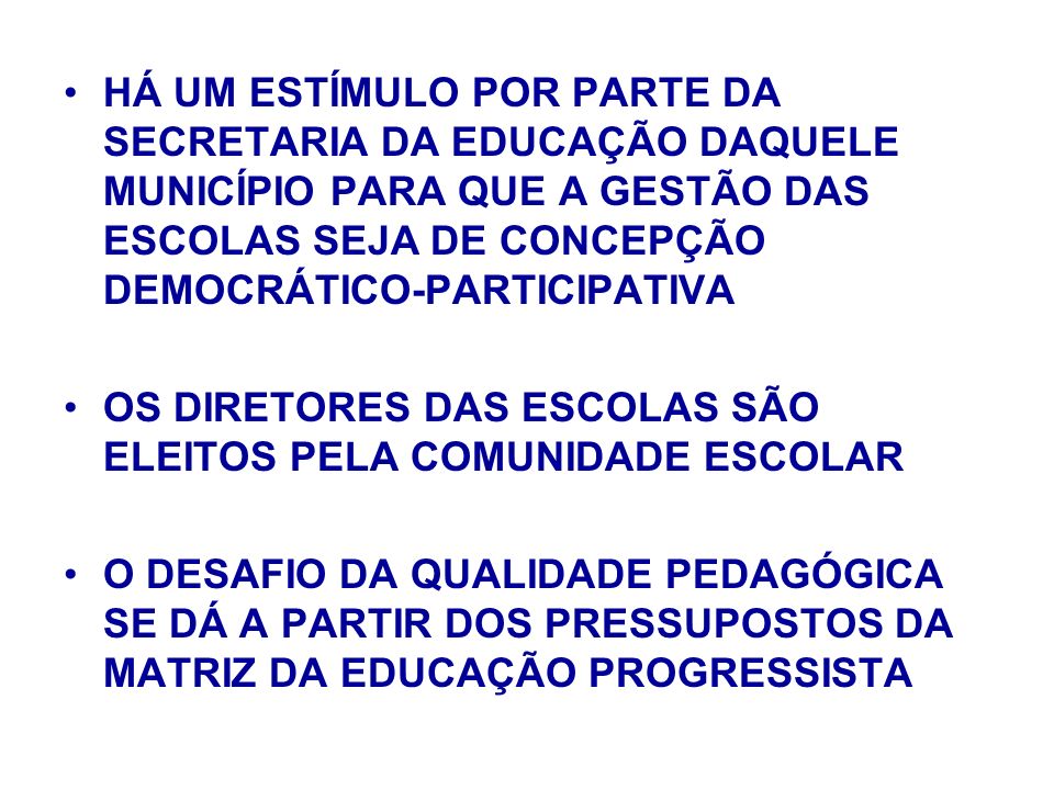 HÁ UM ESTÍMULO POR PARTE DA SECRETARIA DA EDUCAÇÃO DAQUELE MUNICÍPIO PARA QUE A GESTÃO DAS ESCOLAS SEJA DE CONCEPÇÃO DEMOCRÁTICO-PARTICIPATIVA
