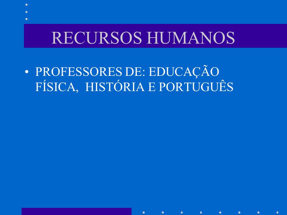 RECURSOS HUMANOS PROFESSORES DE: EDUCAÇÃO FÍSICA, HISTÓRIA E PORTUGUÊS