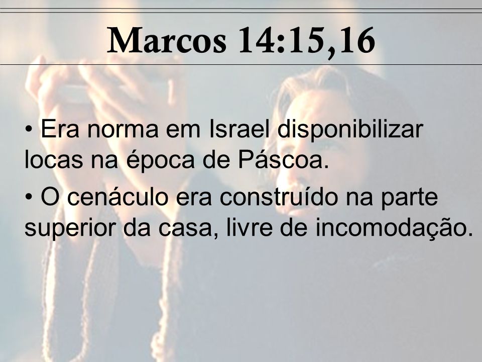 Marcos 14:15,16 Era norma em Israel disponibilizar locas na época de Páscoa.