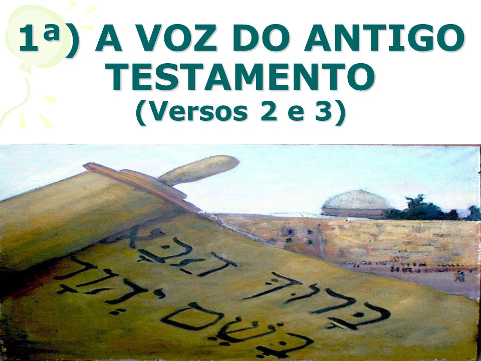 1ª) A VOZ DO ANTIGO TESTAMENTO (Versos 2 e 3)