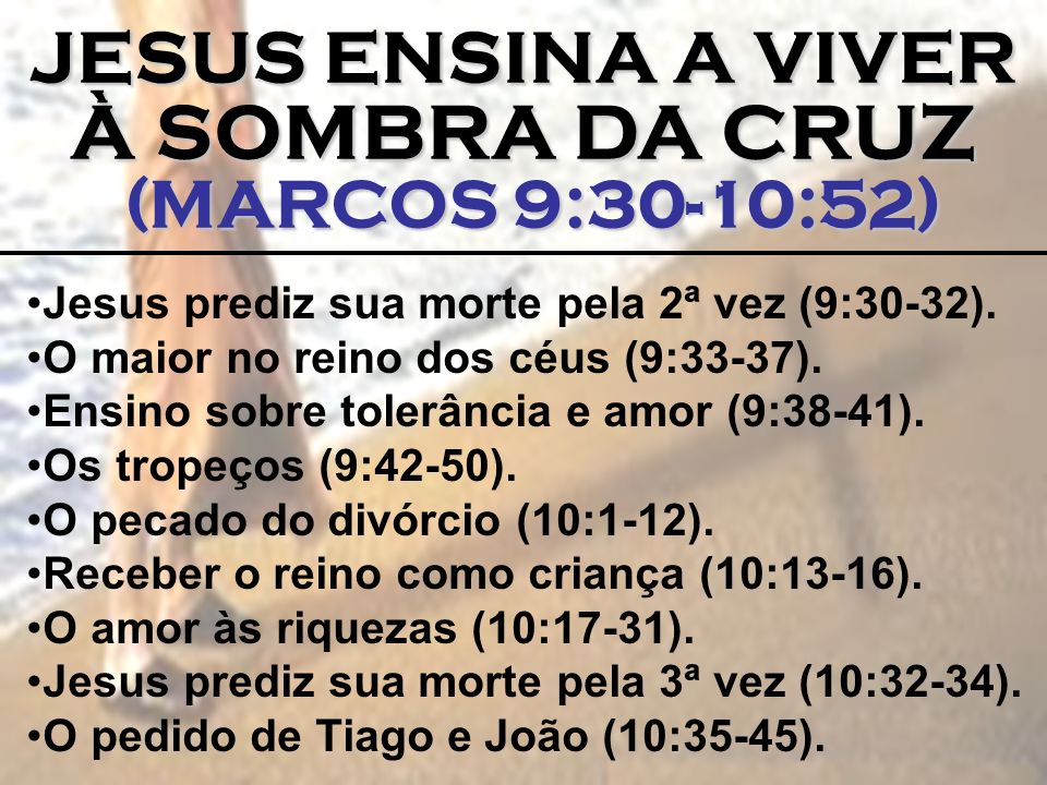 À SOMBRA DA CRUZ JESUS ENSINA A VIVER (MARCOS 9:30-10:52)
