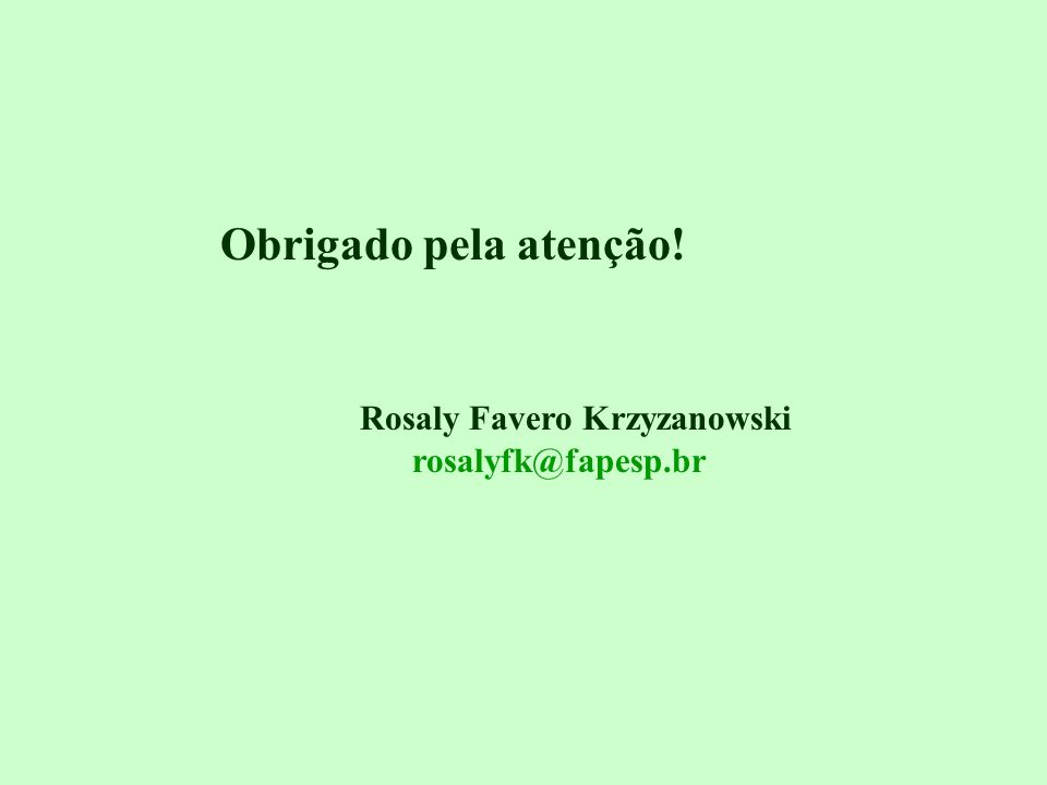 Obrigado pela atenção! Rosaly Favero Krzyzanowski