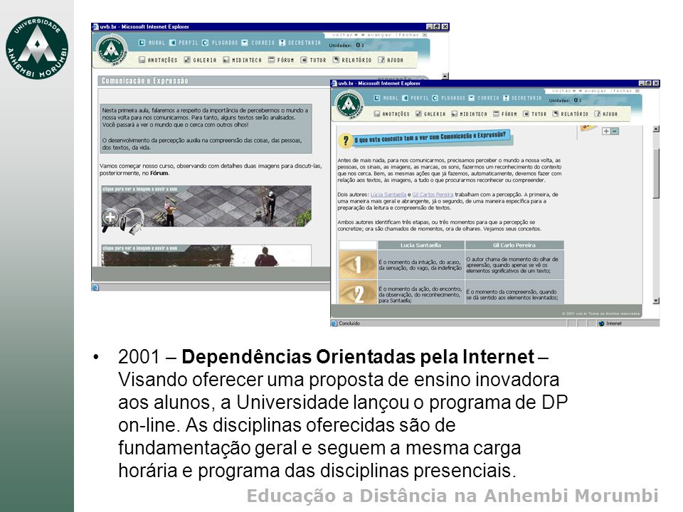 2001 – Dependências Orientadas pela Internet – Visando oferecer uma proposta de ensino inovadora aos alunos, a Universidade lançou o programa de DP on-line.